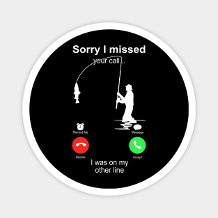 Fishing Sorry I Missed your Call I Was On My Other Line Magnet